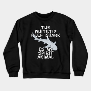 The whitetip Reef Shark is my spirit animal Crewneck Sweatshirt